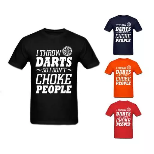 I Throw Darts So I Don't Choke People T-Shirt